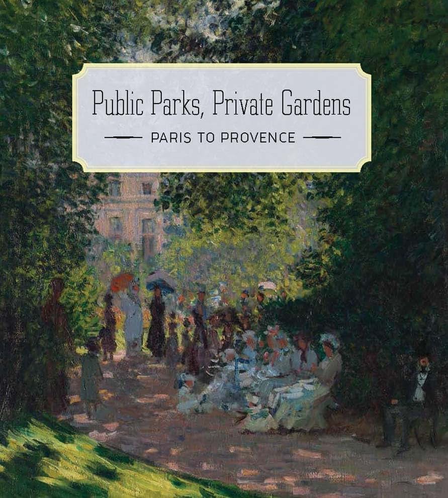 Public Parks, Private Gardens: Paris to Provence