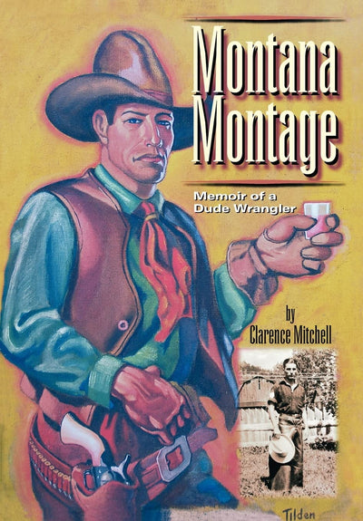 Montana Montage: Memoir of a Dude Wrangler