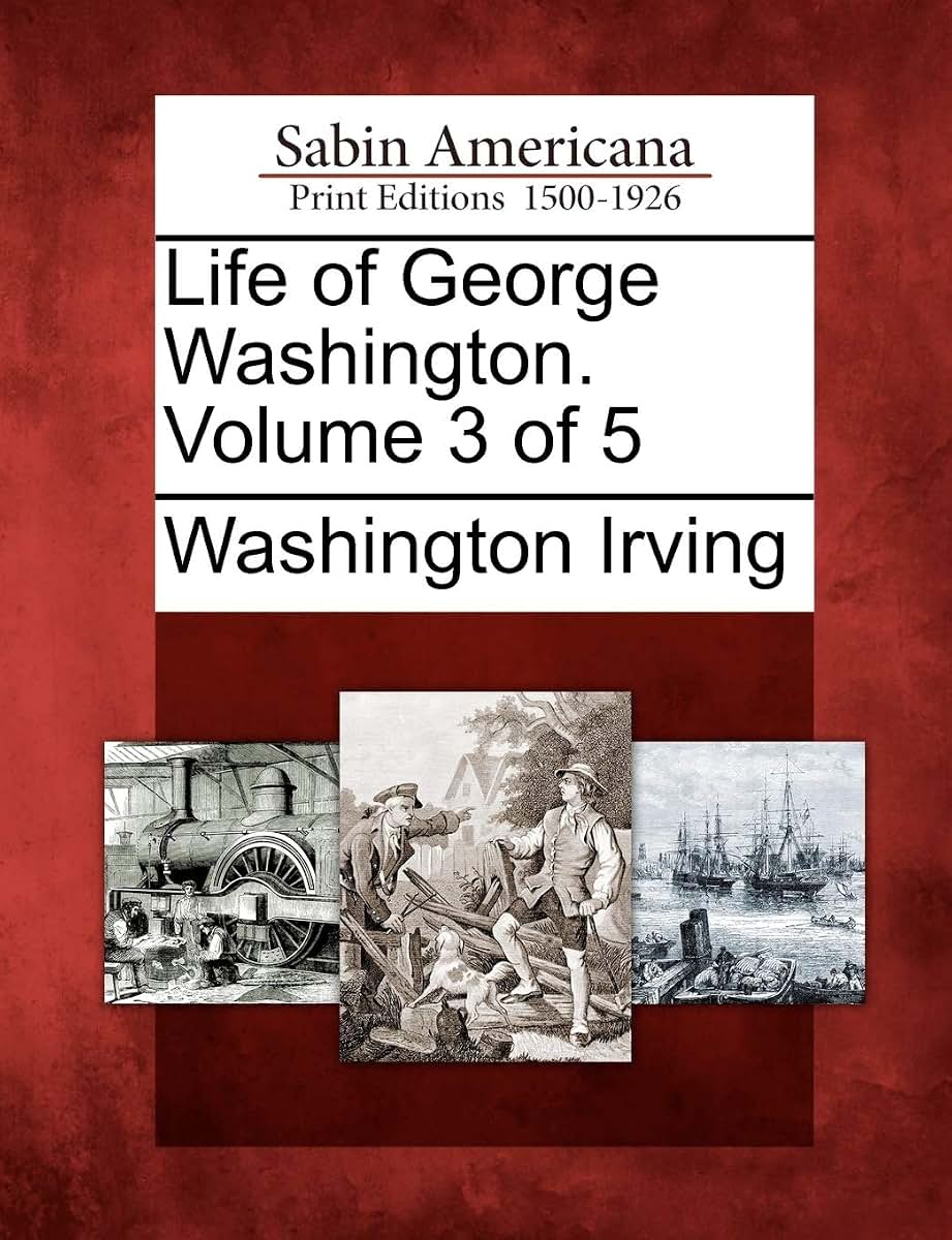 Life of George Washington. Volume 3 of 5