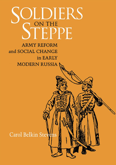 Soldiers on the Steppe: Army Reform and Social Change in Early Modern Russia (NIU Series in Slavic, East European, and Eurasian Studies)