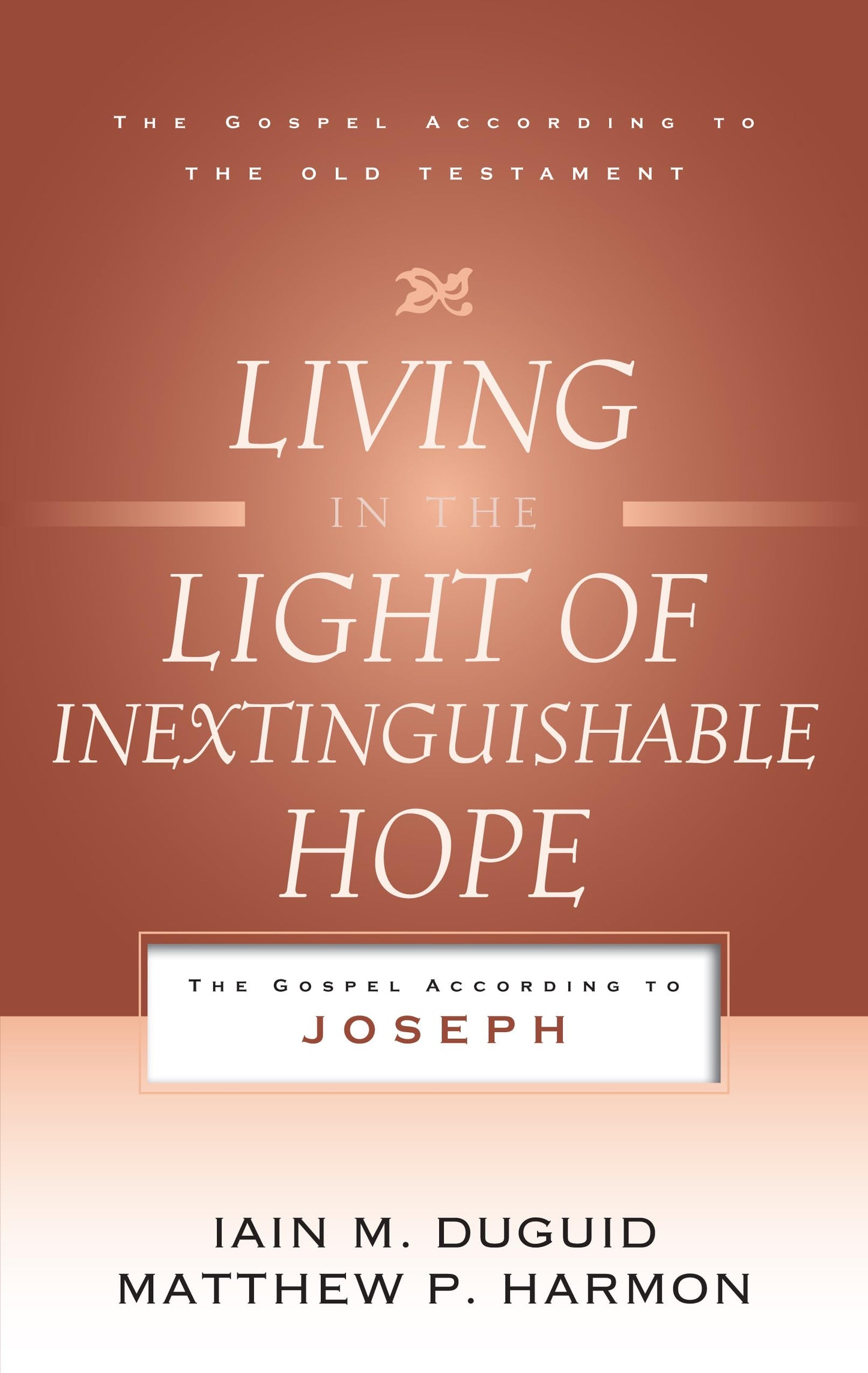 Living in the Light of Inextinguishable Hope: The Gospel According to Joseph (Gospel According to the Old Testament)