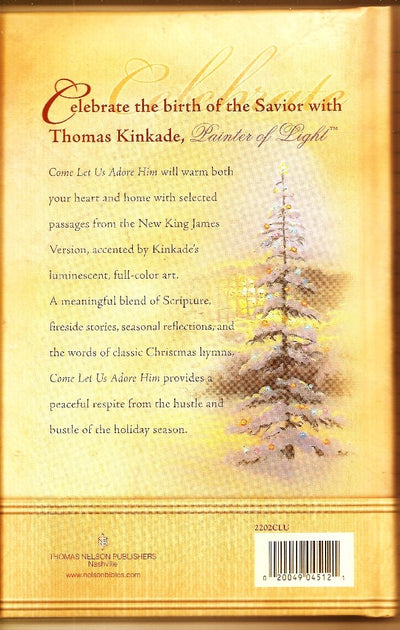 Come Let Us Adore Him New From Thomas Kinkade! Scripture Selections, Fireside Stories And Scenes To Share At Christmas