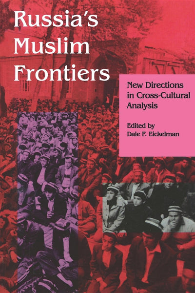 Russia's Muslim Frontiers: New Directions in Cross-Cultural Analysis (Arab and Islamic Studies)