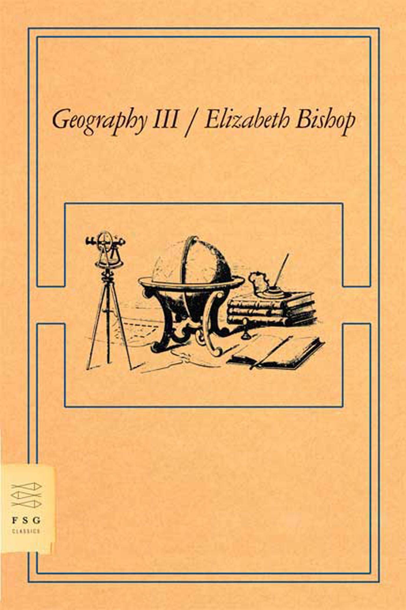 Geography III: Poems (FSG Classics) by Elizabeth Bishop