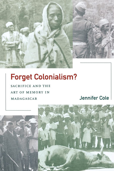 Forget Colonialism?: Sacrifice and the Art of Memory in Madagascar (Ethnographic Studies in Subjectivity) (Volume 1)