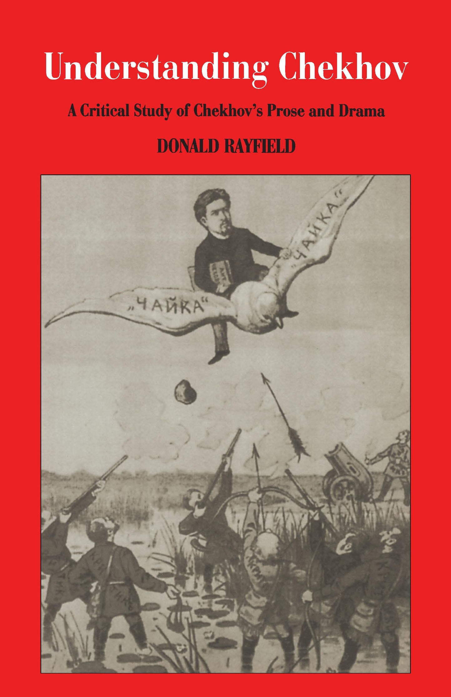 Understanding Chekhov: A Critical Study Of Chekhov'S Prose And Drama