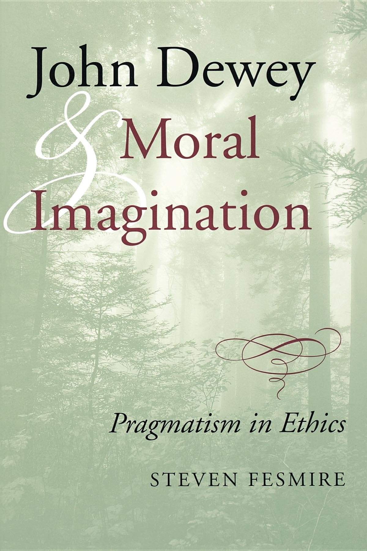 John Dewey and Moral Imagination: Pragmatism in Ethics
