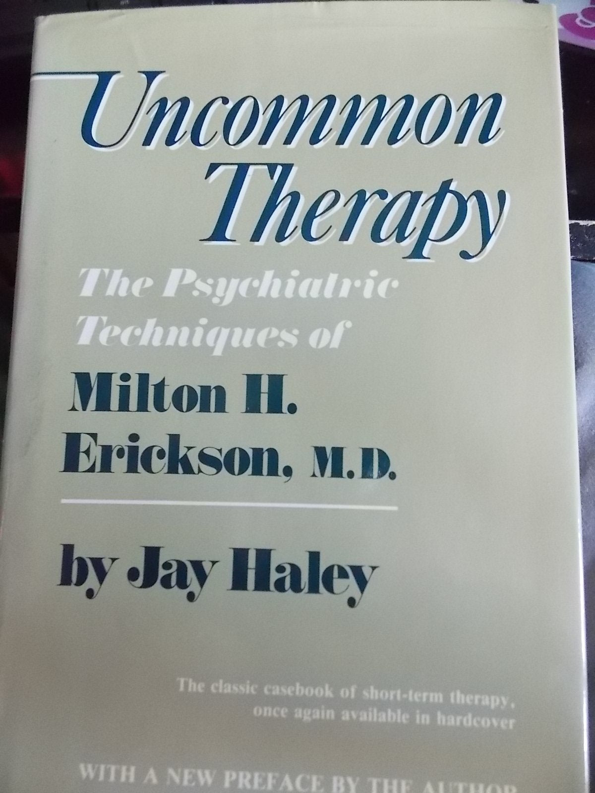 Uncommon Therapy: The Psychiatric Techniques of Milton H. Er