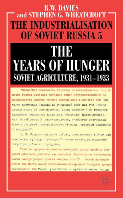 The Years of Hunger: Soviet Agriculture, 1931-1933 (Industrialisation of Soviet Russia)
