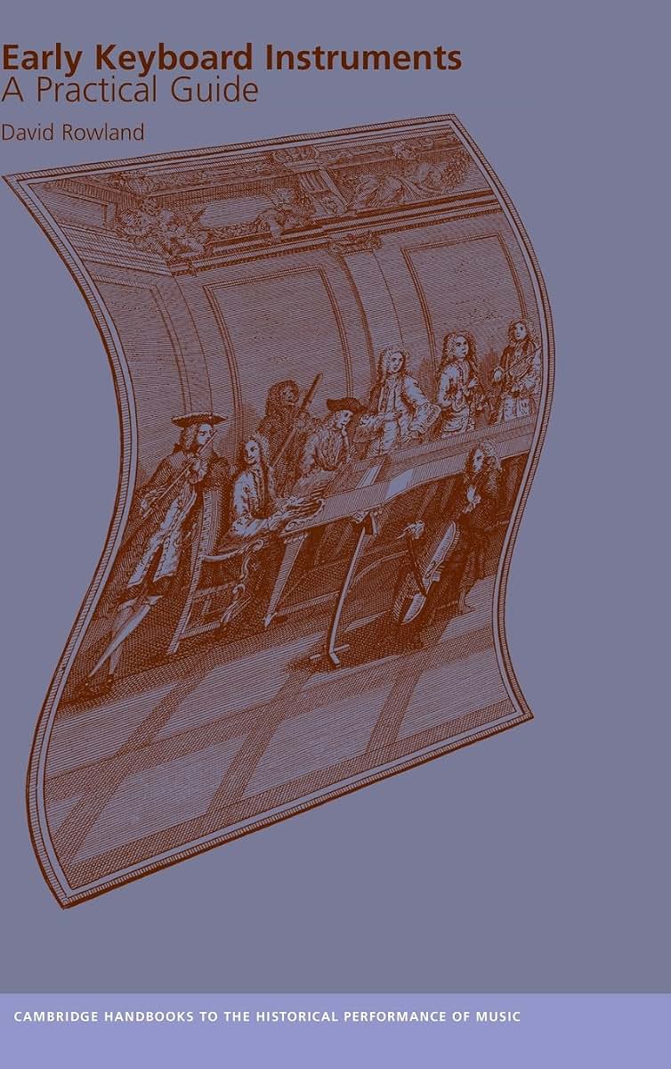 Early Keyboard Instruments: A Practical Guide (Cambridge Handbooks to the Historical Performance of Music)