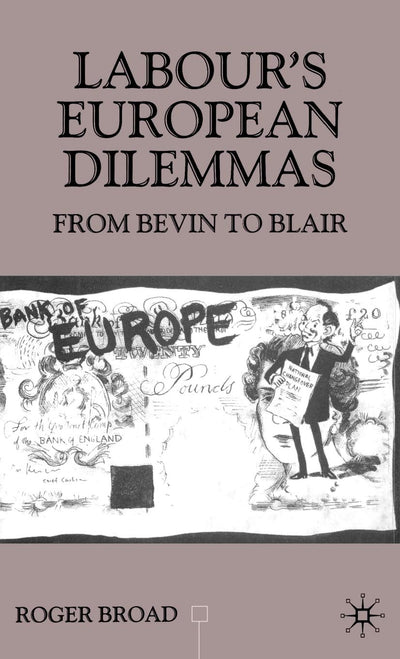 Labour's European Dilemmas: From Bevin to Blair (Contemporary History in Context)