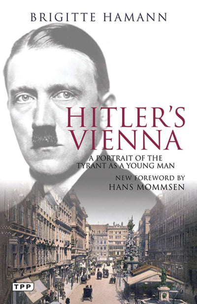 Hitler's Vienna: A Portrait of the Tyrant as a Young Man (Tauris Parke Paperbacks)
