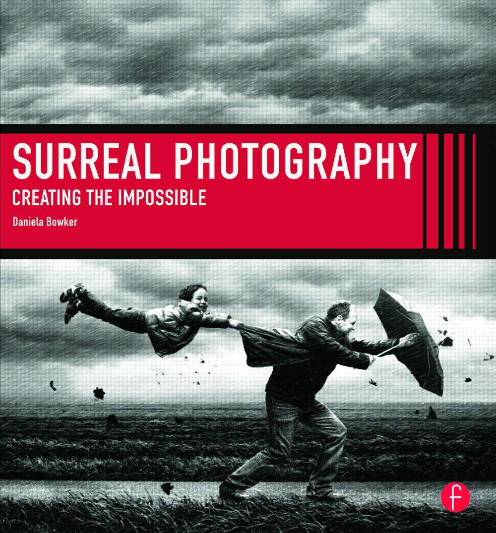 Surreal Photography: Creating The Impossible by Bowker, Dani