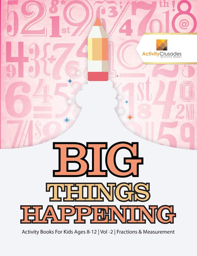 Big Things Happening : Activity Books For Kids Ages 8-12 Vol -2 Fractions & Measurement