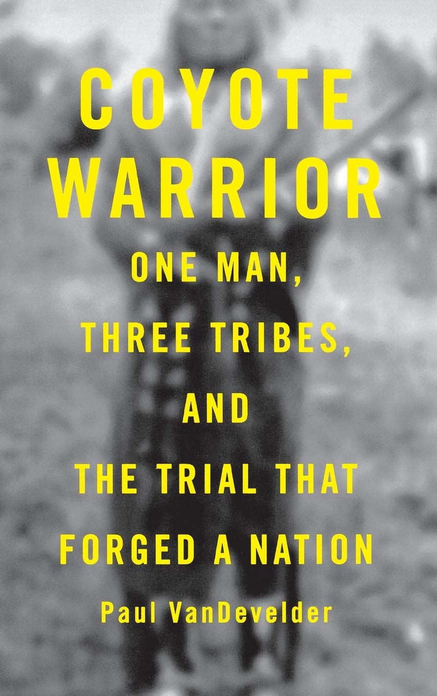 Coyote Warrior: One Man, Three Tribes, and the Trial That Forged a Nation