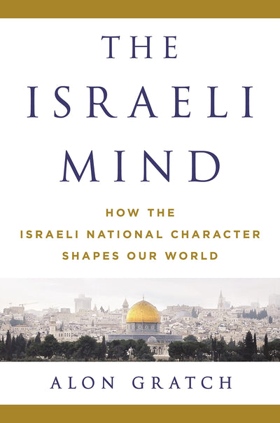 The Israeli Mind: How the Israeli National Character Shapes Our World