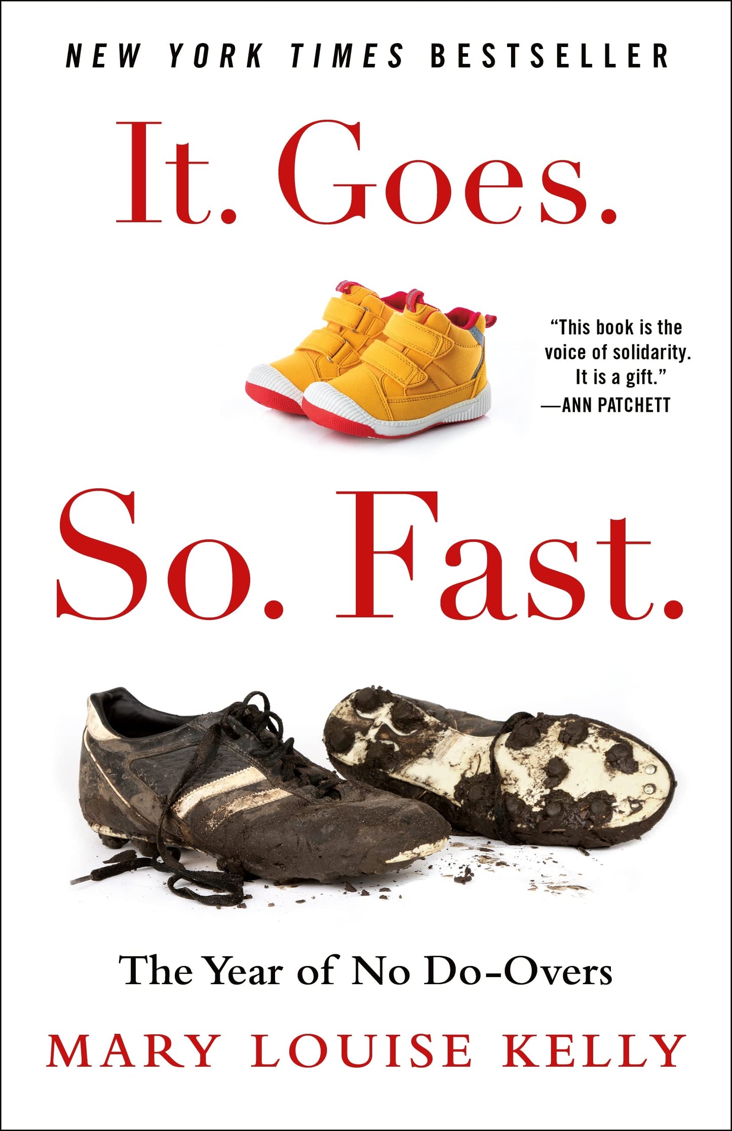 It. Goes. So. Fast.: The Year of No Do-Overs by Kelly, Mary
