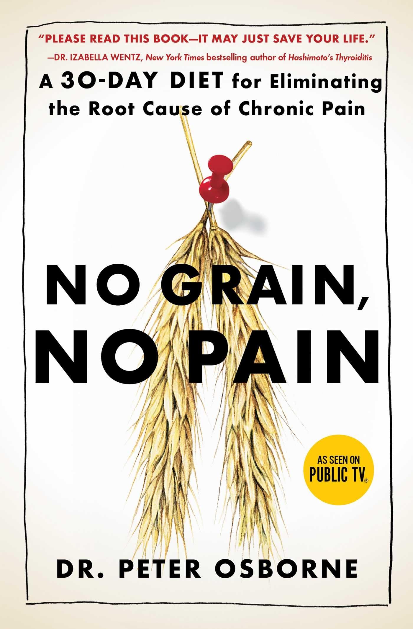 No Grain, No Pain: A 30-Day Diet for Eliminating the Root Cause