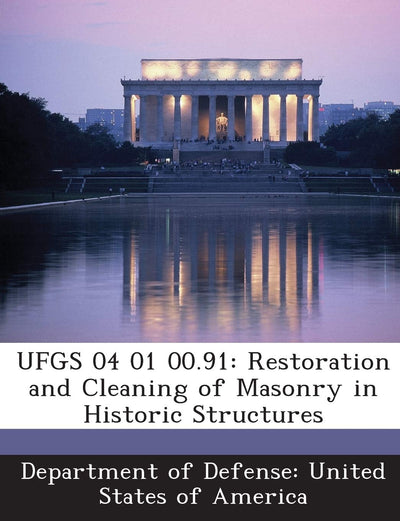 Ufgs 04 01 00.91: Restoration and Cleaning of Masonry in Historic Structures