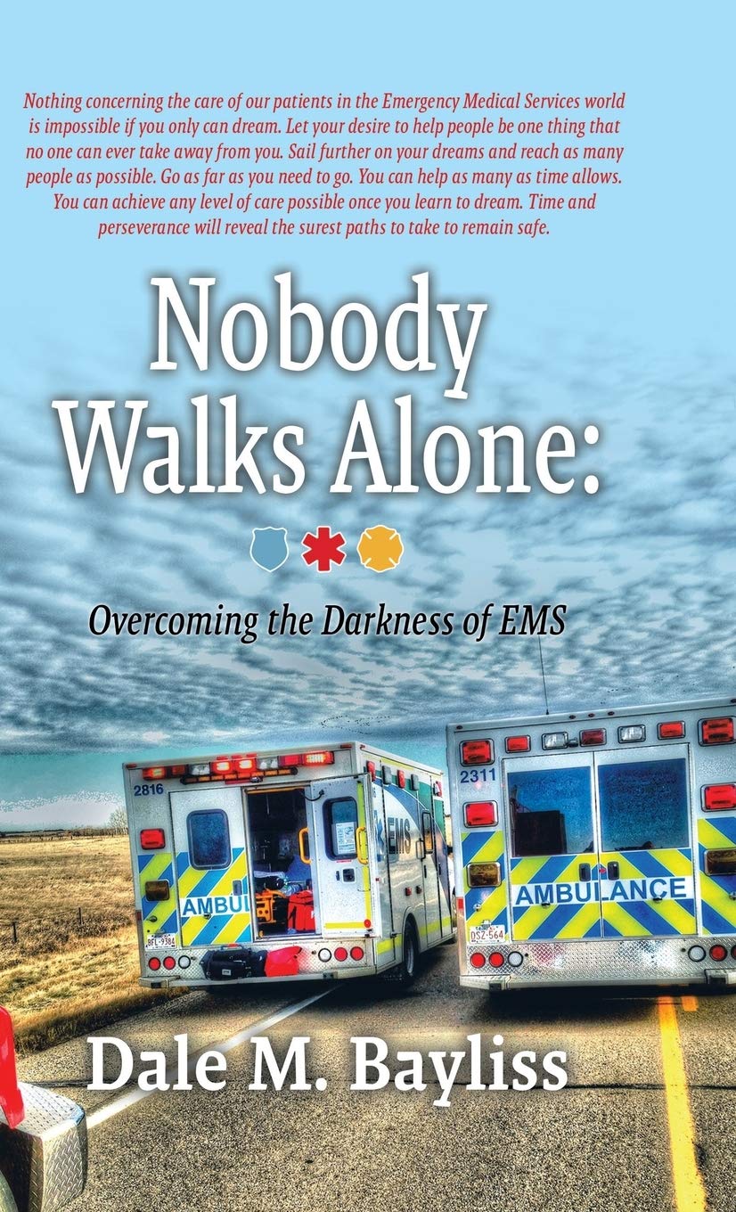 Nobody Walks Alone: Overcoming the Darkness of EMS (Bayliss Dale M.)