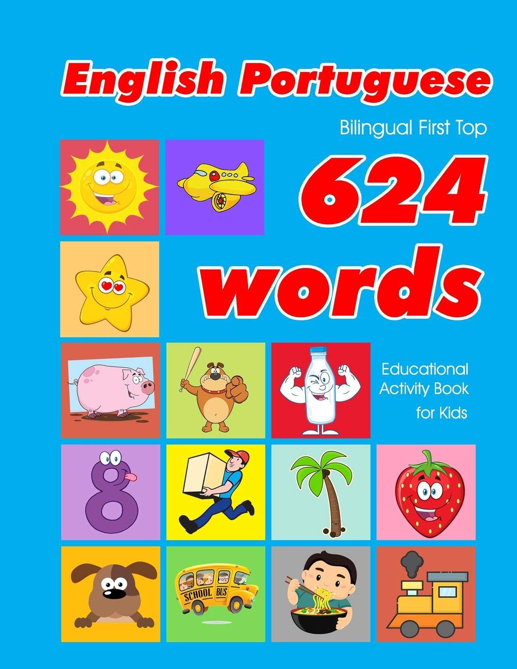 English - Portuguese Bilingual First Top 624 Words Educational Activity Book for Kids: Easy vocabulary learning flashcards best for infants babies ... (624 Basic First Words for Children)