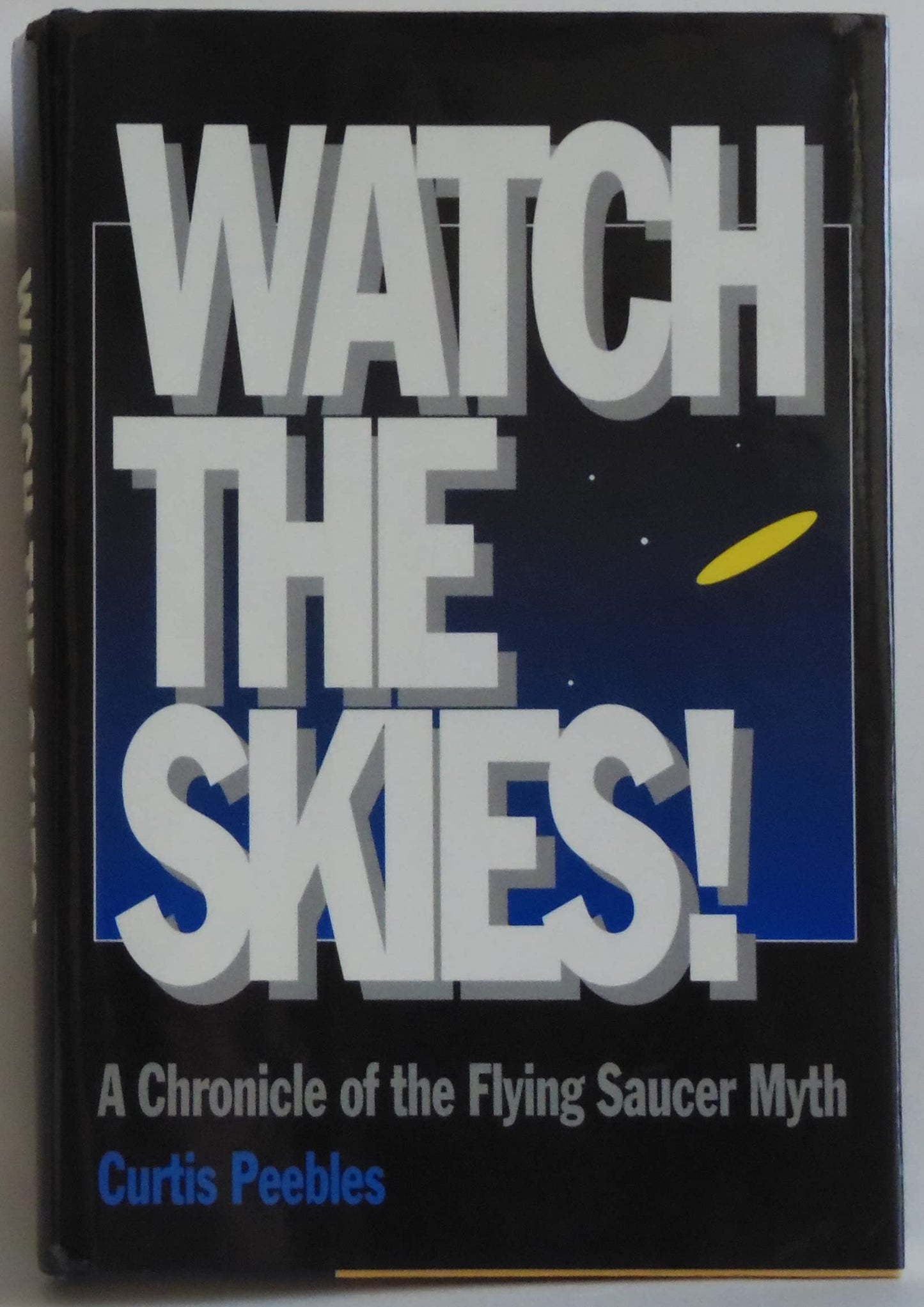 Watch the Skies!: A Chronicle of the Flying Saucer Myth