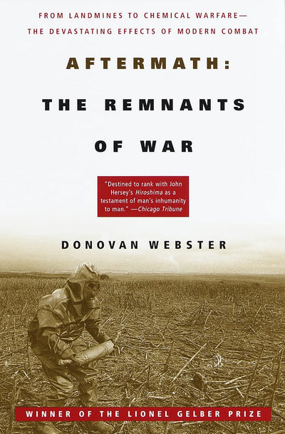 Aftermath: The Remnants of War: From Landmines to Chemical W