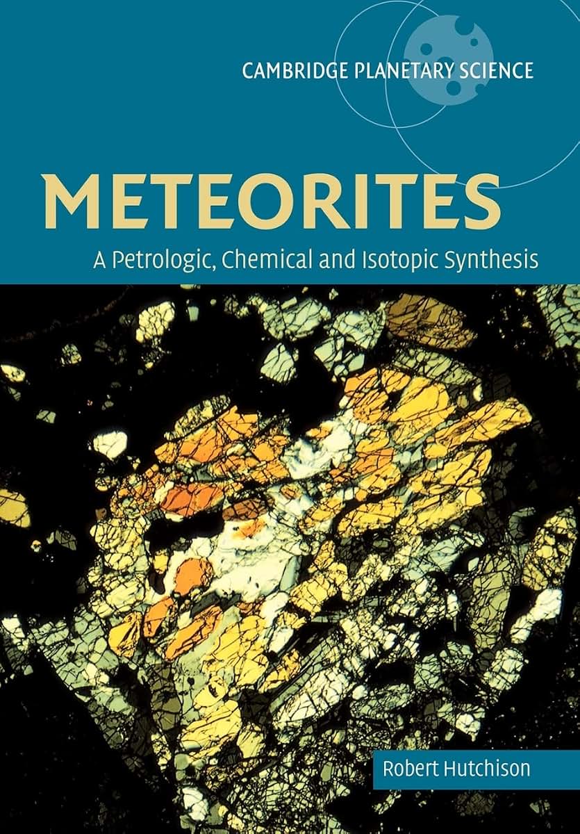 Meteorites: Petrologic-Chemical Syn: A Petrologic, Chemical and Isotopic Synthesis (Cambridge Planetary Science, Series Number 2)