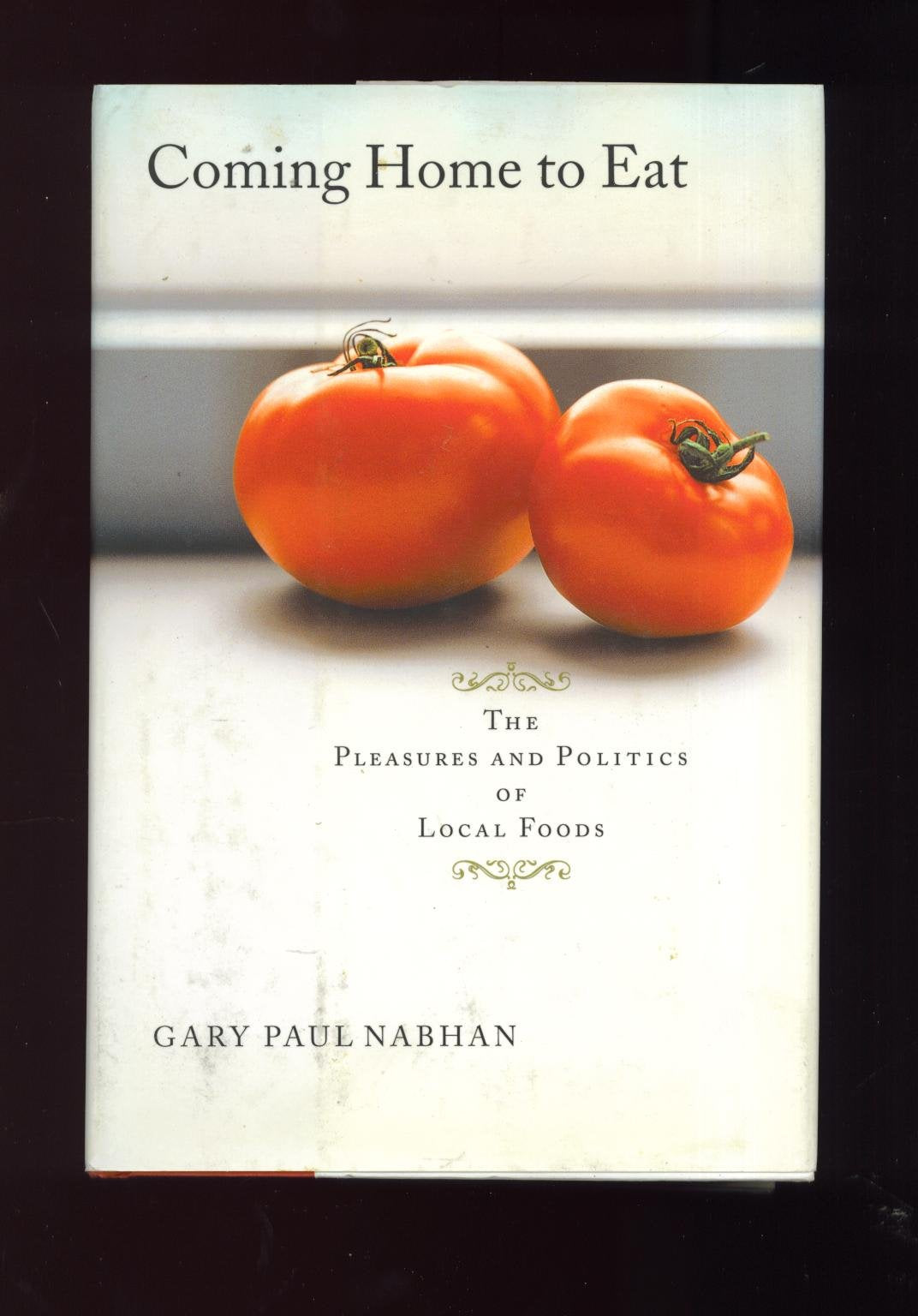 Coming Home to Eat: The Pleasures and Politics of Local Foods