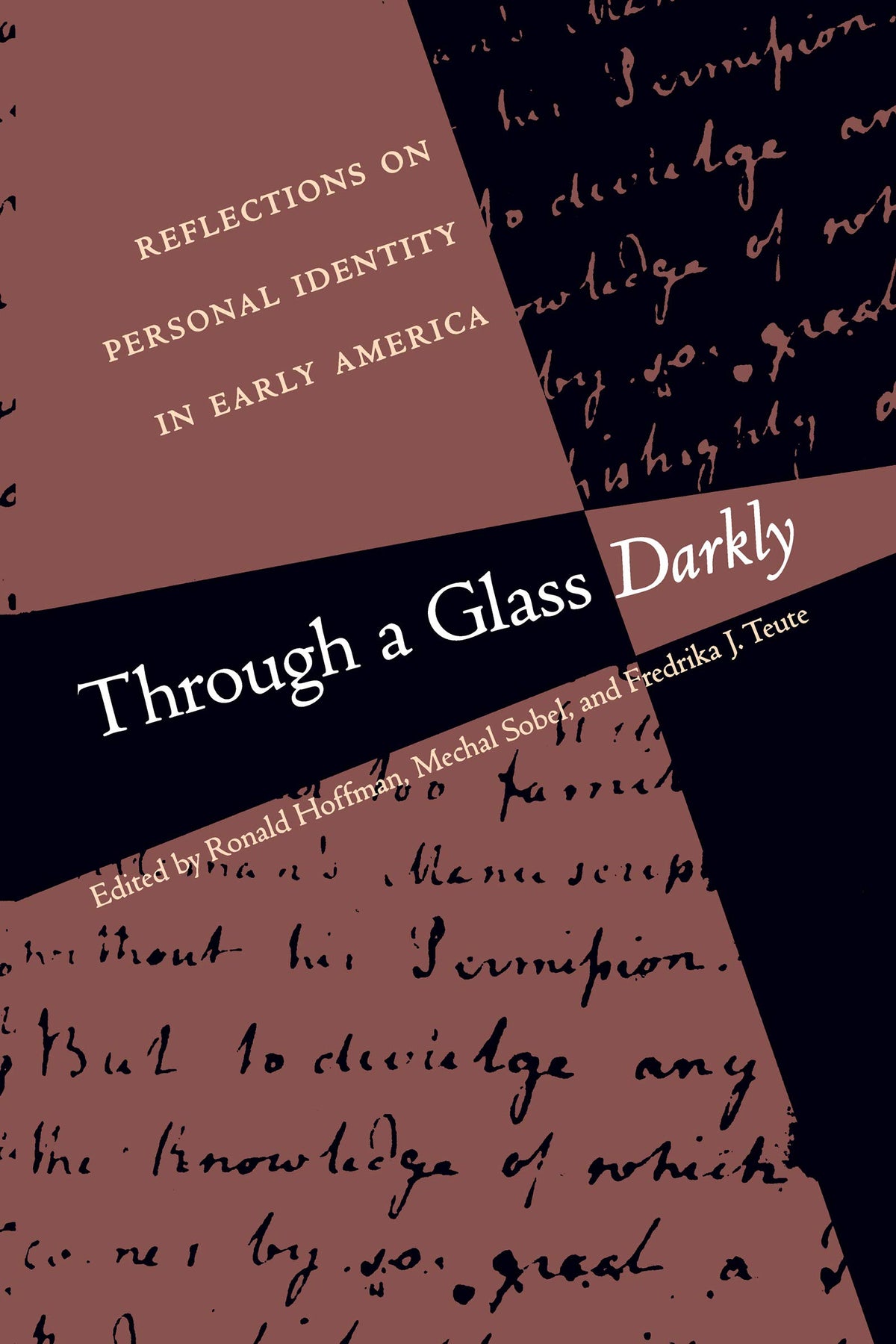 Through a Glass Darkly: Reflections on Personal Identity in Early America (Published by the Omohundro Institute of Early American History and Culture and the University of North Carolina Press)