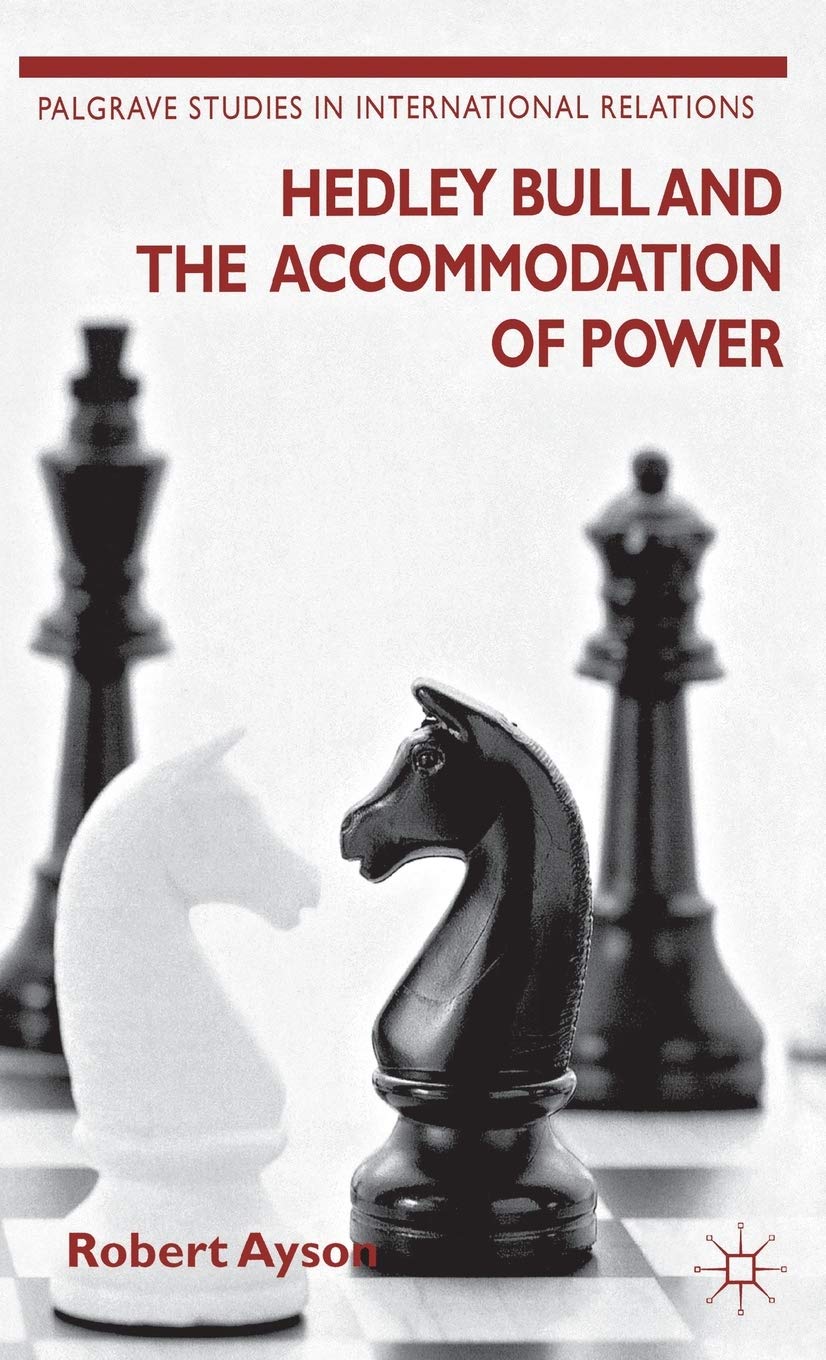 Hedley Bull and the Accommodation of Power (Palgrave Studies in International Relations)