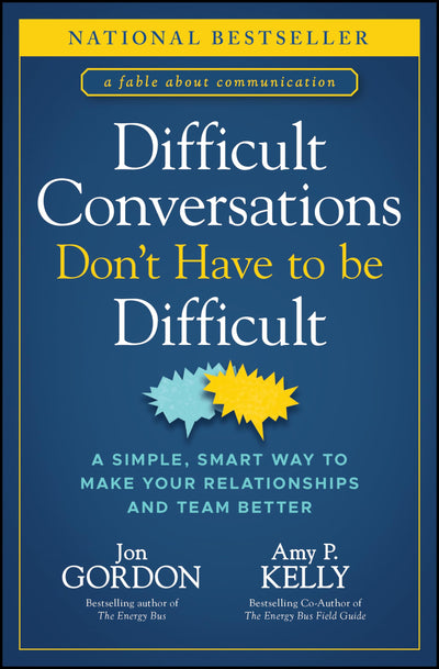 Difficult Conversations Don't Have to Be Difficult: A Simple, Smart Way to Make Your Relationships and Team Better (Jon Gordon)