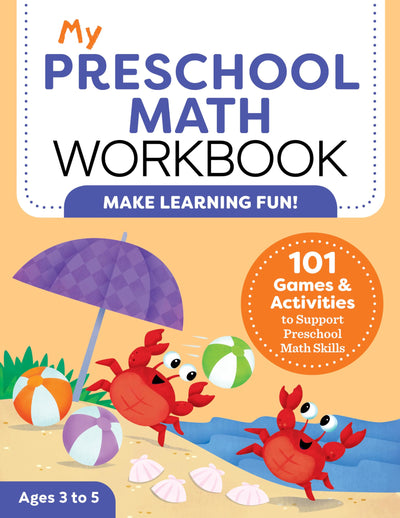 My Preschool Math Workbook: 101 Games and Activities to Support Preschool Math Skills