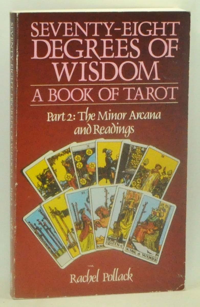 78 Degrees Of Wisdom: Part 2: The Minor Arcana and Readings (Seventy-Eight Degrees of Wisdom): A Book of Tarot