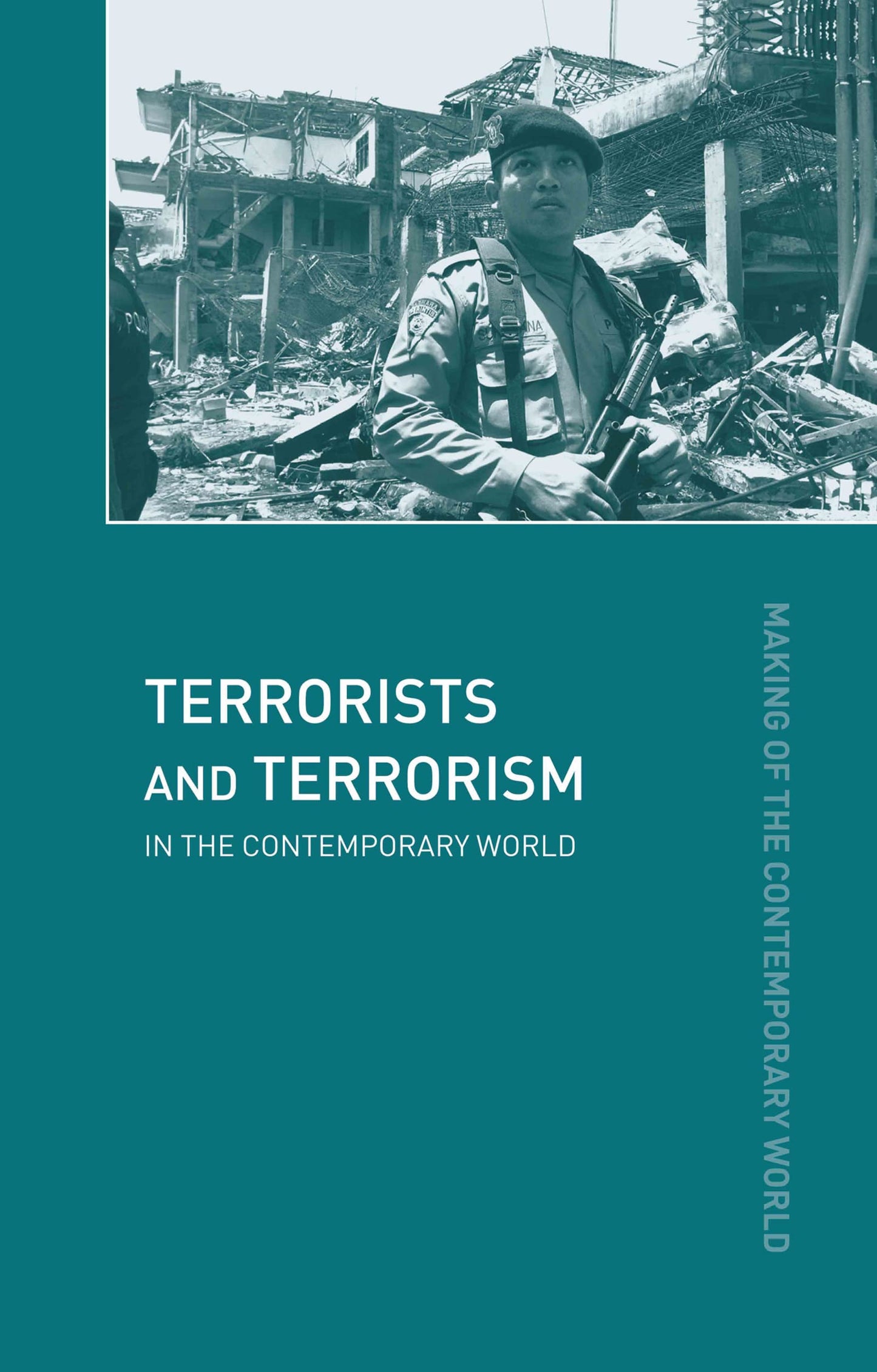 Terrorists and Terrorism: In the Contemporary World (The Making of the Contemporary World)