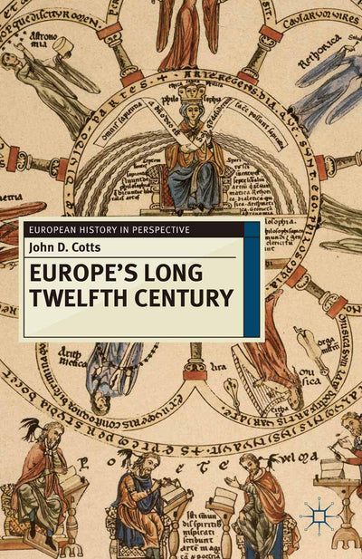 Europe's Long Twelfth Century: Order, Anxiety and Adaptation, 1095-1229 (European History in Perspective, 72)