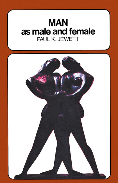 Man as Male and Female: A Study in Sexual Relationships from a Theological Point of View