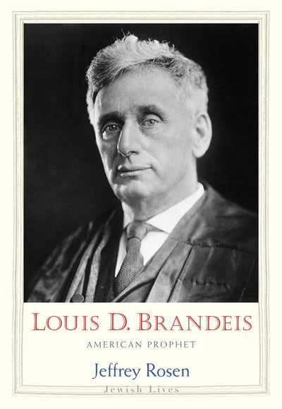 Louis D. Brandeis: American Prophet (Jewish Lives)