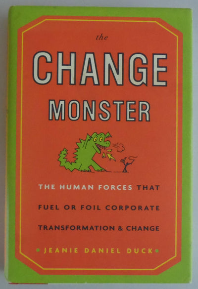 The Change Monster: The Human Forces That Fuel or Foil Corporate Transformation and Change