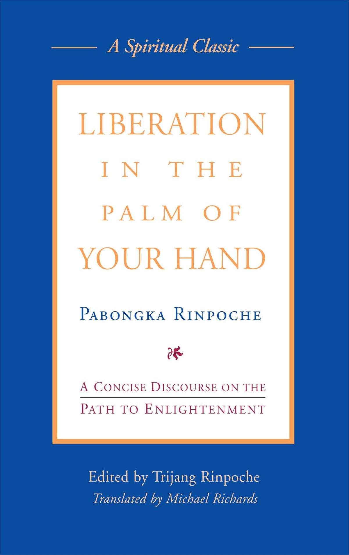 Liberation in the Palm of Your Hand: A Concise Discourse on the Path to Enlightenment