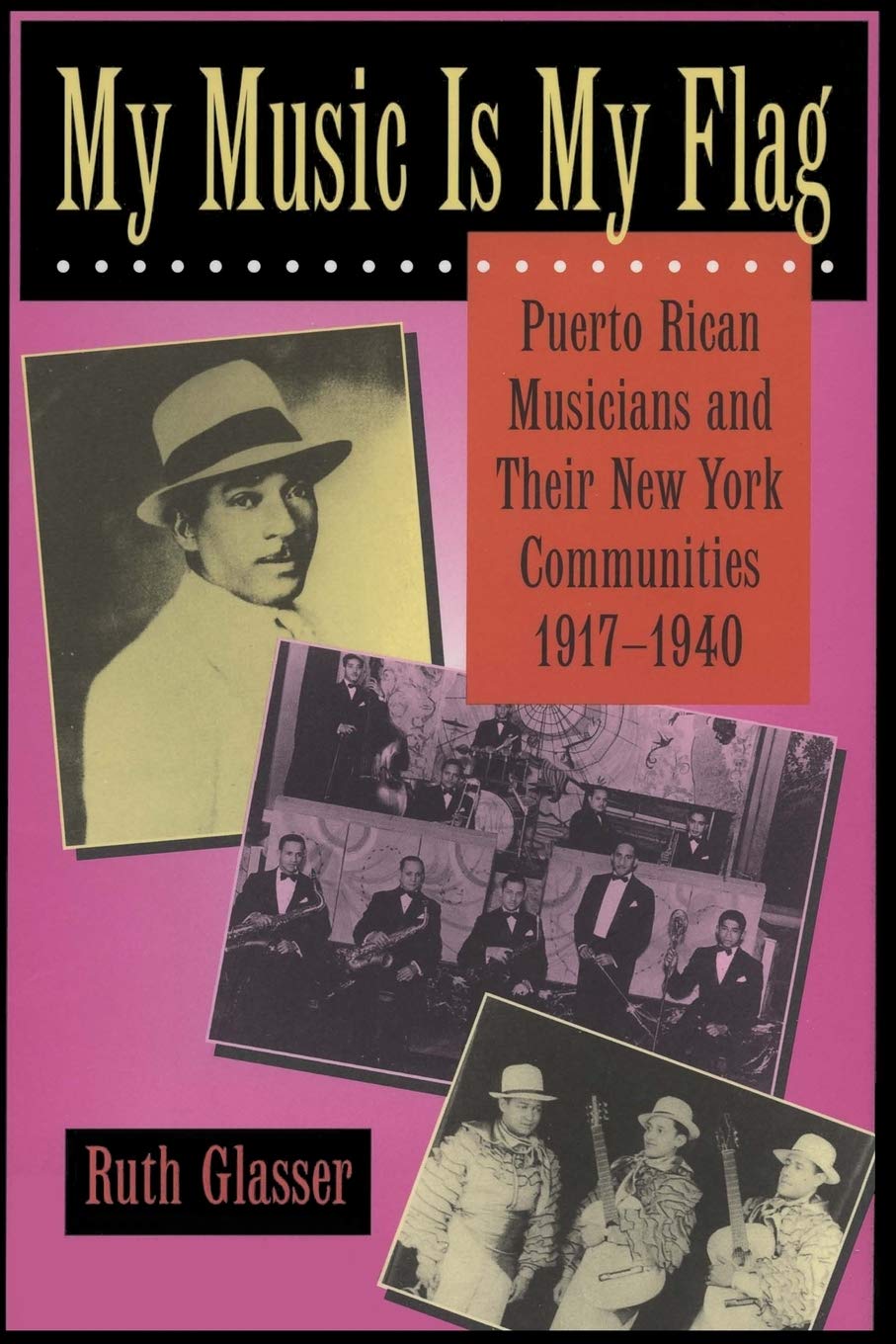 My Music Is My Flag: Puerto Rican Musicians and Their New York Communities, 1917-1940 (Latinos in American Society and Culture) (Volume 3)