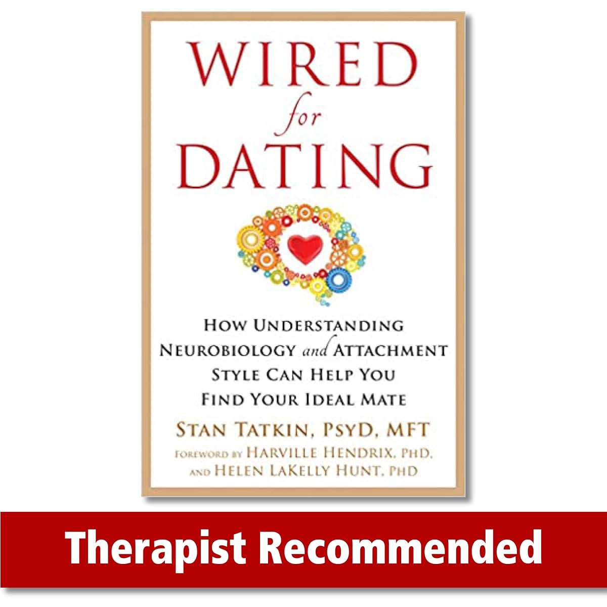 Wired for Dating: How Understanding Neurobiology and Attachment Style Can Help You Find Your Ideal Mate