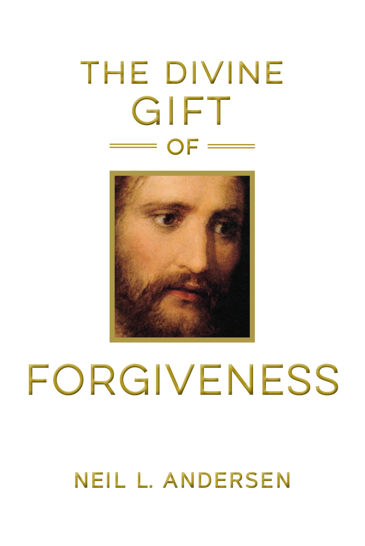 The Divine Gift of Forgiveness by Neil L. Andersen