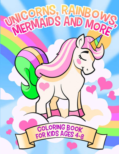 Unicorns, Rainbows, Mermaids and More: Coloring Book for Kids Ages 4-8