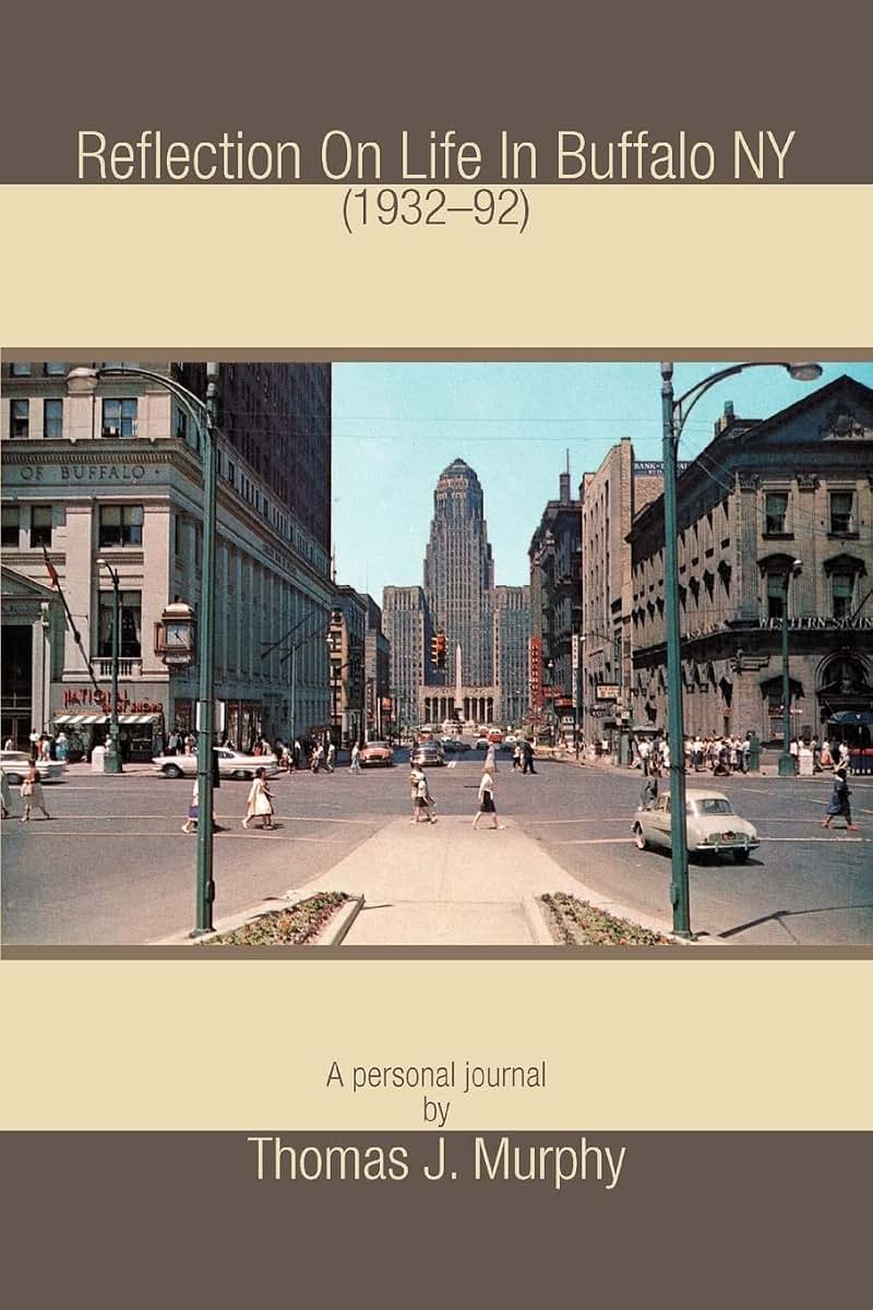 REFLECTION ON LIFE IN BUFFALO NY (193292): A personal journal by THOMAS J MURPHY