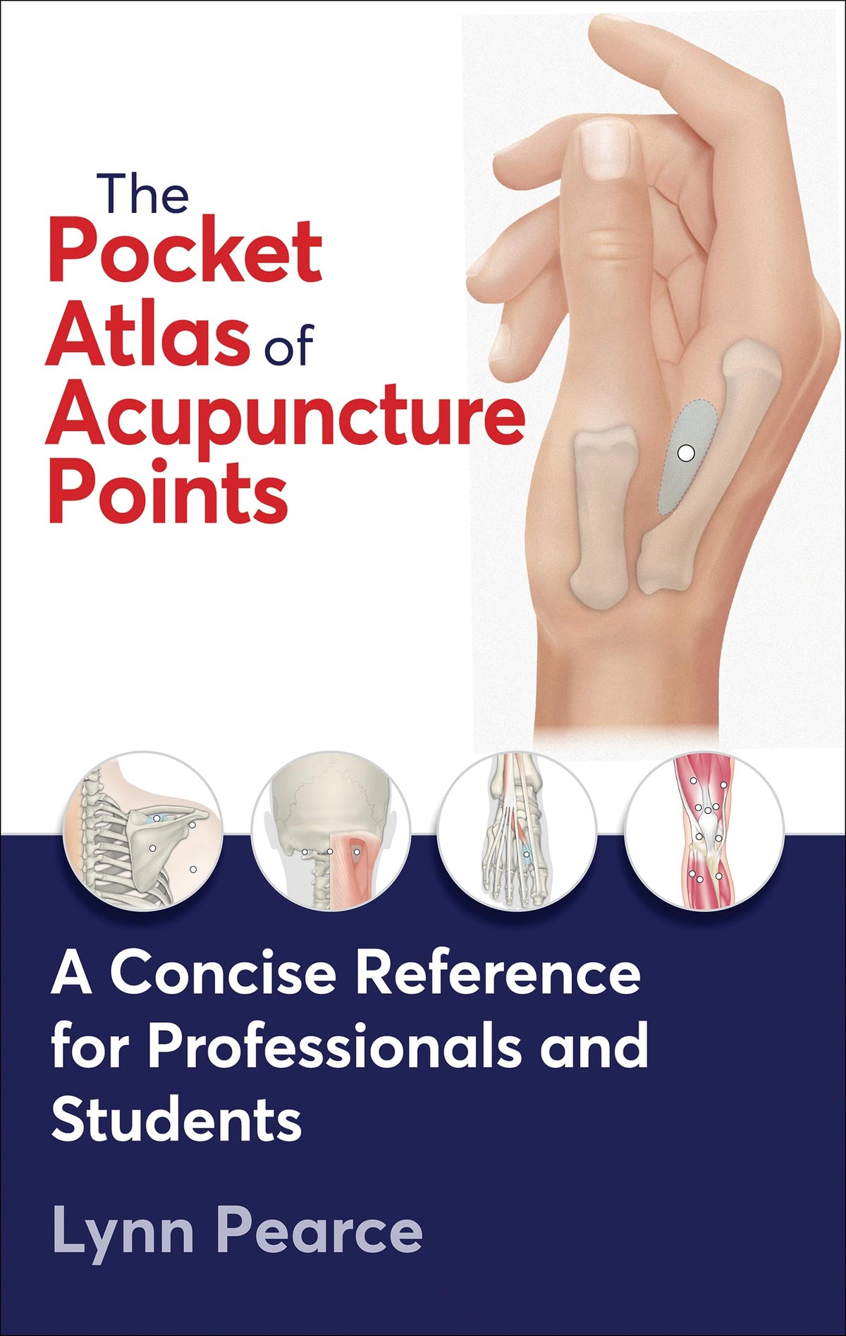 The Pocket Atlas of Acupuncture Points: A Concise Reference for Professionals and Students