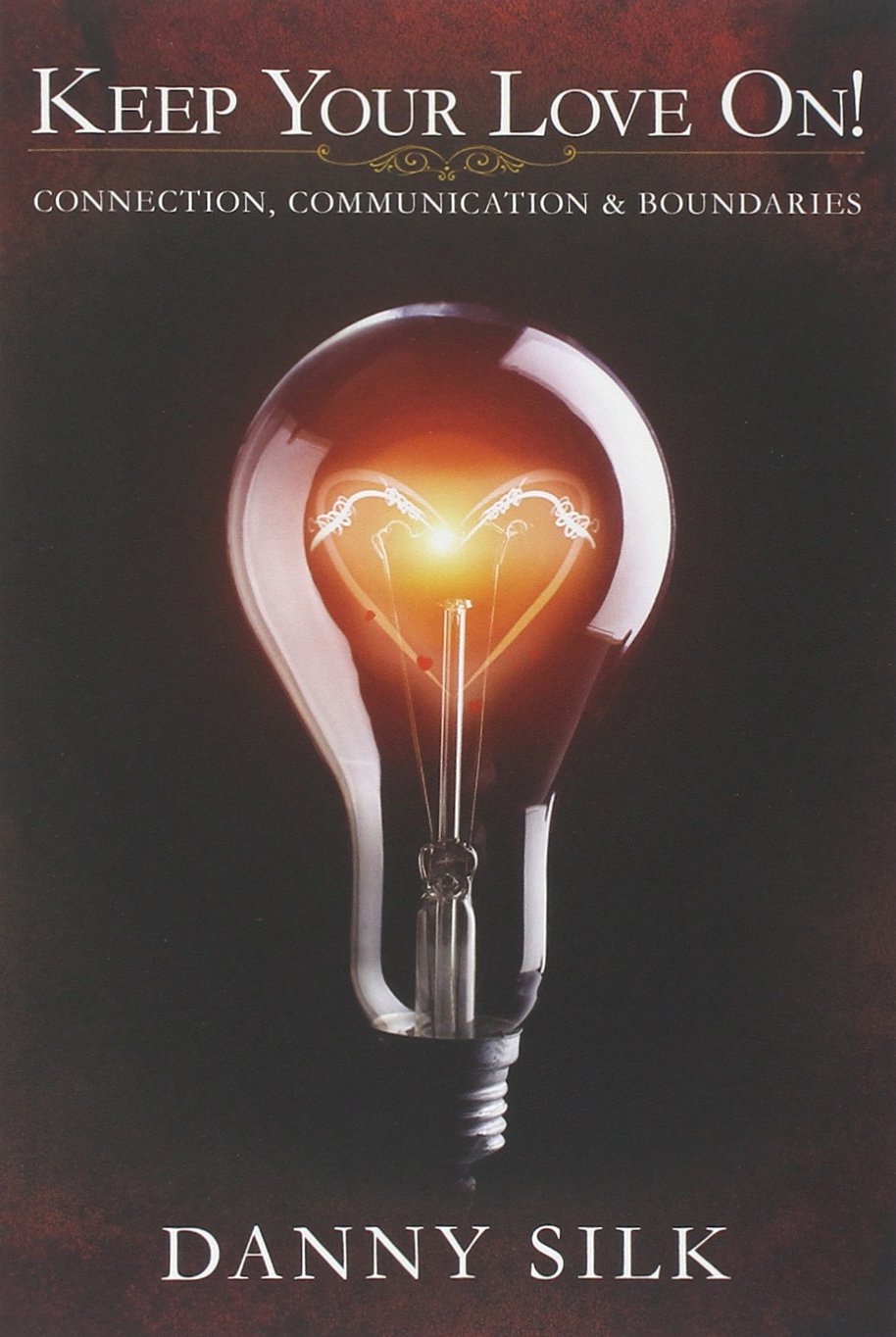 Keep Your Love On: Connection Communication And Boundaries