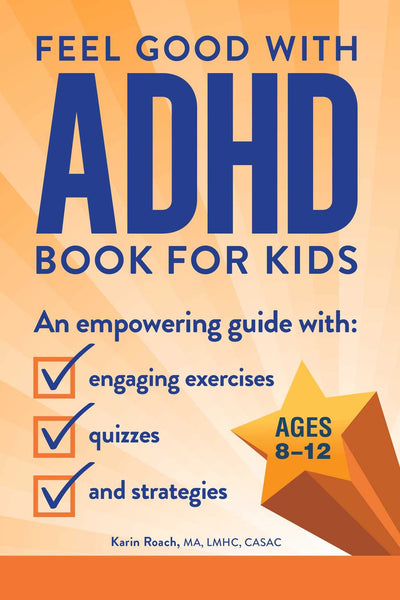 The Feel Good with ADHD Book for Kids: An Empowering Guide with Engaging Exercises, Quizzes, and Strategies