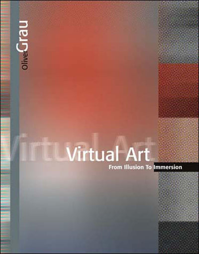 Virtual Art: From Illusion to Immersion (Leonardo) by Grau,