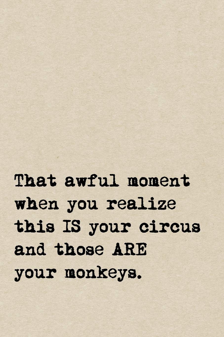 That Awful Moment When You Realize This IS Your Circus And Those ARE Your Monkeys.: A Cute + Funny Notebook Busy Mom Gifts Cool Gag Gifts For Women